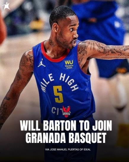 美记：前NBA球员威尔-巴顿与西班牙俱乐部格拉纳达签下一份合同